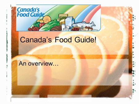 Canada’s Food Guide! An overview…. The Food Guide and Wellness What part of the Wellness Wheel does The food guide fall under? For 2 min at your table.