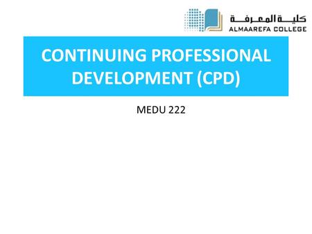 CONTINUING PROFESSIONAL DEVELOPMENT (CPD) MEDU 222.