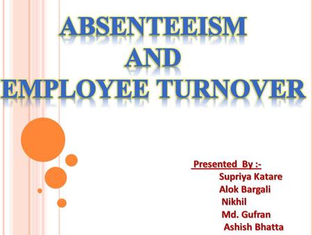 ABSENTEEISM AND EMPLOYEE TURNOVER