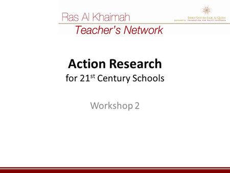 Action Research for 21 st Century Schools Workshop 2.