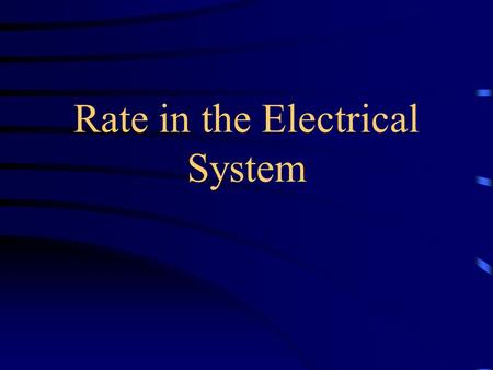 Rate in the Electrical System. 1. What is the prime mover in the electric system? - voltage 2. What is electric rate? - amount of charge that flows through.