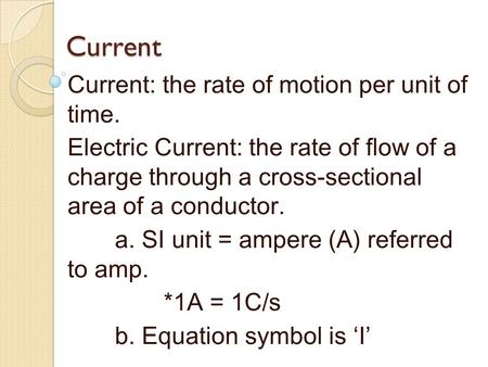 Current Current: the rate of motion per unit of time.