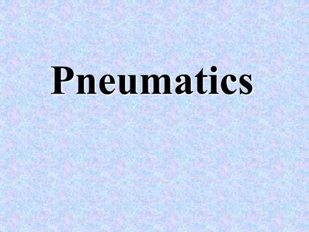 Pneumatics.