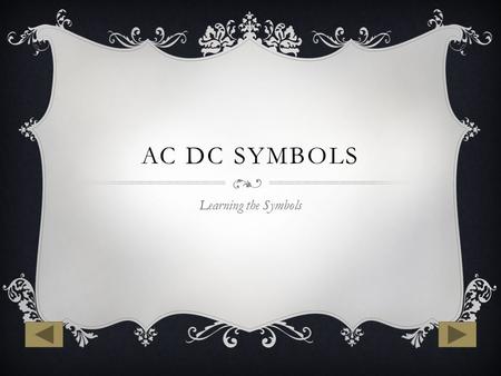 AC DC SYMBOLS Learning the Symbols. AC POWER SUPPLY.
