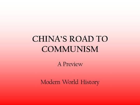 CHINA’S ROAD TO COMMUNISM A Preview Modern World History.
