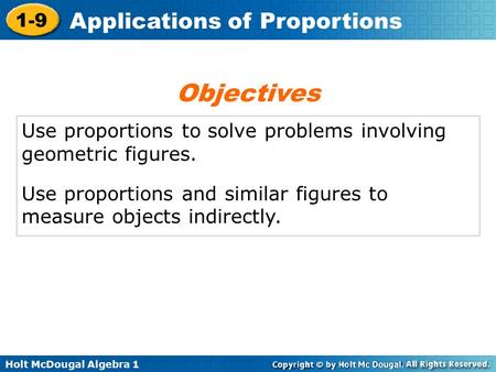 Objectives Use proportions to solve problems involving geometric figures. Use proportions and similar figures to measure objects indirectly.