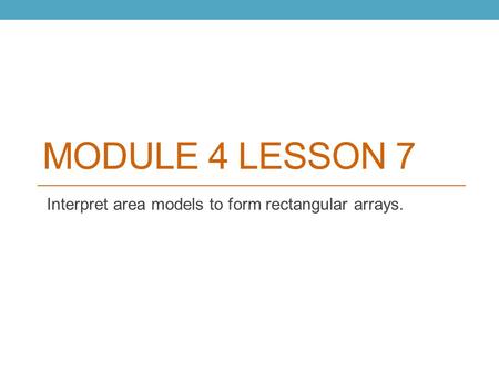 Interpret area models to form rectangular arrays.
