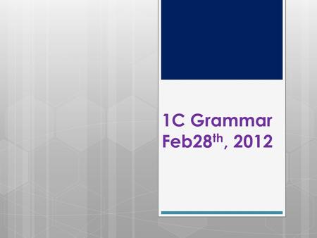 1C Grammar Feb28 th, 2012. 0228 5 min Quiz Please write five sentences about the game we played last Friday. If you were not at the game, please write.