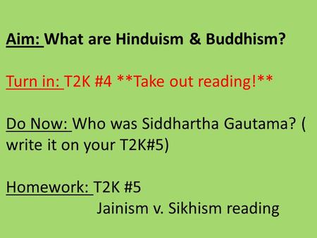 Aim: What are Hinduism & Buddhism. Turn in: T2K #4. Take out reading
