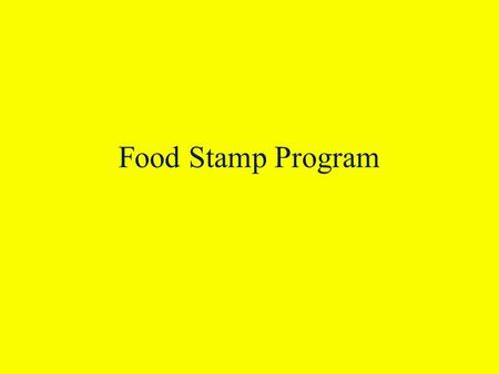 Food Stamp Program. Food Stamps The cornerstone of food assistance in the US The only form of assistance available nationwide to all households on the.