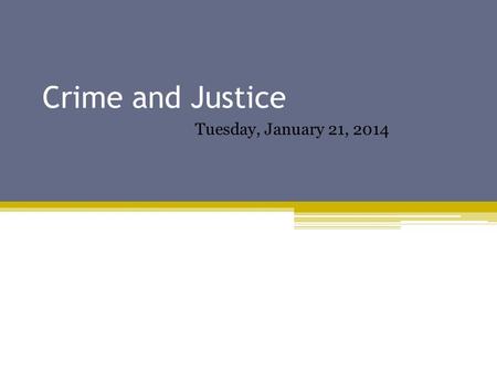 Crime and Justice Tuesday, January 21, 2014. Review Packet Due Tomorrow… In order to qualify for a retake on the test, the packet is due ▫At the BEGINNING.