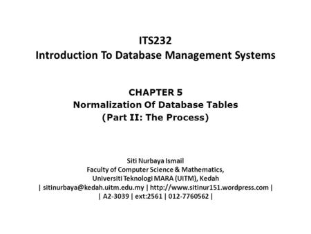 ITS232 Introduction To Database Management Systems Siti Nurbaya Ismail Faculty of Computer Science & Mathematics, Universiti Teknologi MARA (UiTM), Kedah.