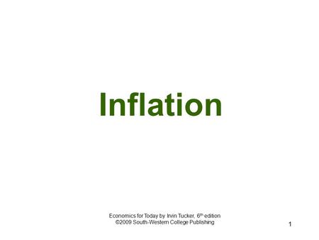 1 Inflation Economics for Today by Irvin Tucker, 6 th edition ©2009 South-Western College Publishing.