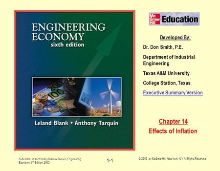 Slide Sets to accompany Blank & Tarquin, Engineering Economy, 6 th Edition, 2005 © 2005 by McGraw-Hill, New York, N.Y All Rights Reserved 1-1 Developed.
