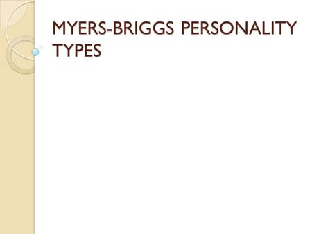 MYERS-BRIGGS PERSONALITY TYPES. Personality Personality can be defined as “the complex of characteristics that distinguishes an individual or a nation.