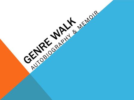GENRE WALK AUTOBIOGRAPHY & MEMOIR. AUTOBIOGRAPHY AUTO = SELF BIO = LIFE STORY GRAPHY = TO WRITE A writer’s account of his or her own life. Focus is on.