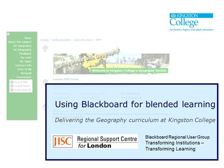 Using Blackboard for blended learning Delivering the Geography curriculum at Kingston College This talk will give an overview of the assessment features.
