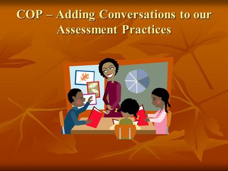 COP – Adding Conversations to our Assessment Practices.