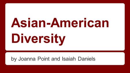 Asian-American Diversity by Joanna Point and Isaiah Daniels.