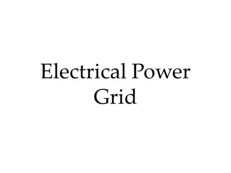 Electrical Power Grid. Parts of the Grid: Generation (Power Plants) Transmission Lines Substations Distribution Lines Transformers Customers.
