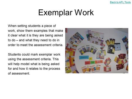 Exemplar Work When setting students a piece of work, show them examples that make it clear what it is they are being asked to do – and what they need to.