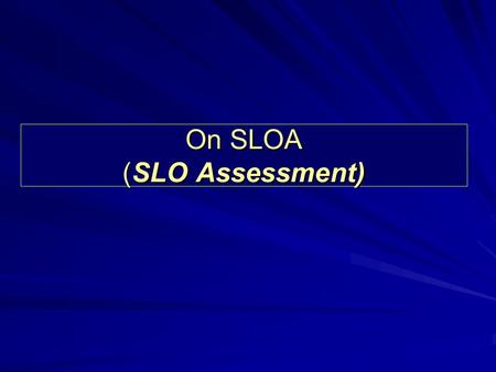 On SLOA (SLO Assessment). (after Munch) Will Lecture die? No…