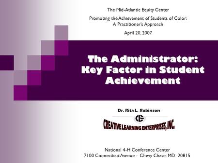 The Administrator: Key Factor in Student Achievement Dr. Rita L. Robinson The Mid-Atlantic Equity Center Promoting the Achievement of Students of Color: