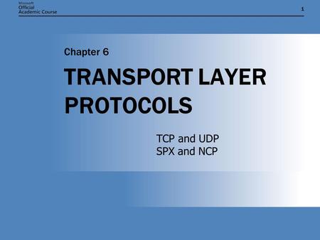 11 TRANSPORT LAYER PROTOCOLS Chapter 6 TCP and UDP SPX and NCP.