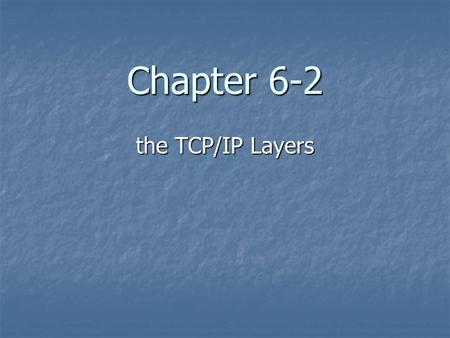 Chapter 6-2 the TCP/IP Layers. The four layers of the TCP/IP model are listed in Table 6-2. The layers are The four layers of the TCP/IP model are listed.