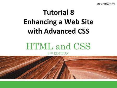 Tutorial 8 Enhancing a Web Site with Advanced CSS