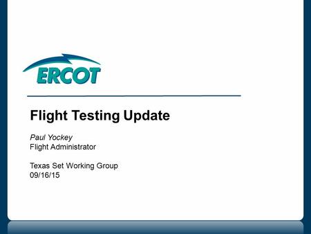 Flight Testing Update Paul Yockey Flight Administrator Texas Set Working Group 09/16/15.