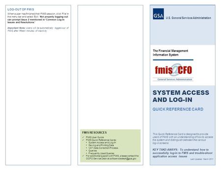 U.S. General Services Administration SYSTEM ACCESS AND LOG-IN QUICK REFERENCE CARD This Quick Reference Card is designed to provide users of FMIS with.