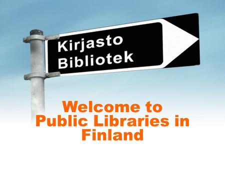 Welcome to Public Libraries in Finland. It is owned by the City It is free, you do not need money You need no library card when you enter the building.