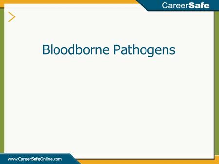Www.CareerSafeOnline.com Bloodborne Pathogens. www.CareerSafeOnline.com What are Bloodborne Pathogens? Bloodborne Pathogens Bacteria Virus.