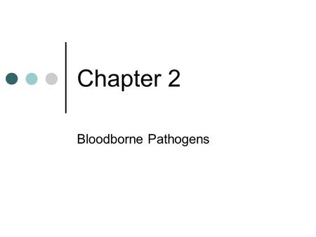 Chapter 2 Bloodborne Pathogens. Bloodborne Pathogens are bacteria and viruses present in blood and body fluids, which can cause disease in humans. Bacteria.
