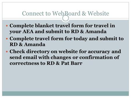 Connect to WebBoard & Website Complete blanket travel form for travel in your AEA and submit to RD & Amanda Complete travel form for today and submit to.