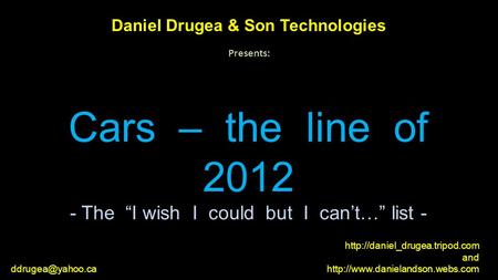 Daniel Drugea & Son Technologies Presents: Cars – the line of 2012.