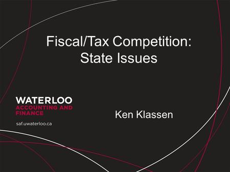 Fiscal/Tax Competition: State Issues Ken Klassen.