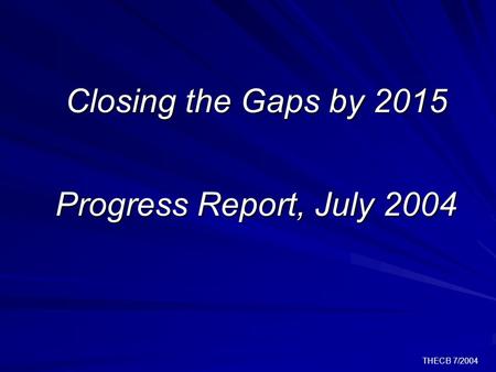 THECB 7/2004 Closing the Gaps by 2015 Progress Report, July 2004.
