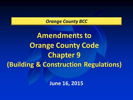 Amendments to Orange County Code Chapter 9 (Building & Construction Regulations) Orange County BCC June 16, 2015.