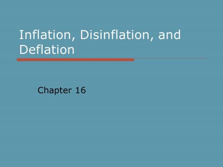 Inflation, Disinflation, and Deflation Chapter 16.