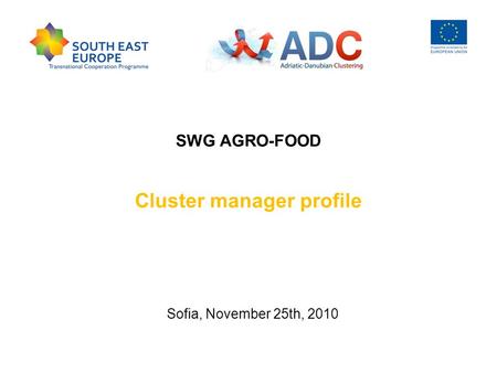 SWG AGRO-FOOD Cluster manager profile Sofia, November 25th, 2010.