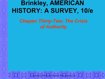 Copyright ©1999 by the McGraw-Hill Companies, Inc.1 Brinkley, AMERICAN HISTORY: A SURVEY, 10/e Chapter Thirty-Two: The Crisis of Authority.
