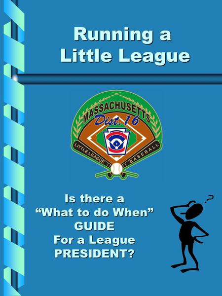 Running a Little League Is there a “What to do When” GUIDE For a League PRESIDENT?