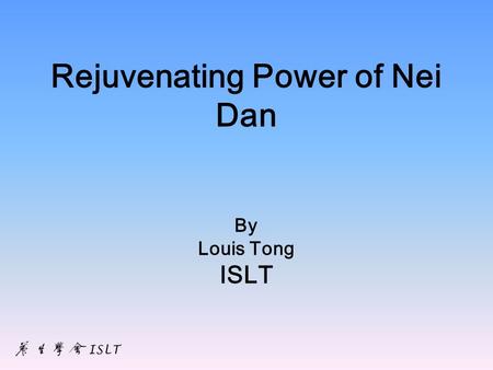 Rejuvenating Power of Nei Dan By Louis Tong ISLT.