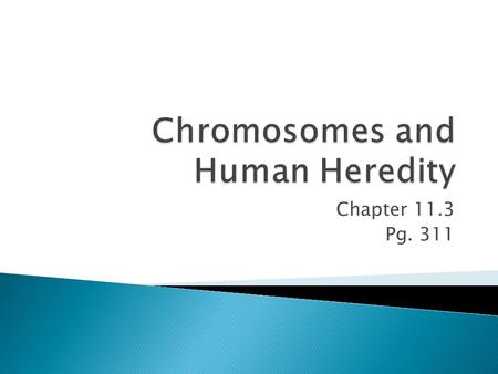 Chapter 11.3 Pg. 311.  Pairs of homologous chromosomes are arranged in decreasing size to produce a micrograph called a karyotype  Scientists have found.