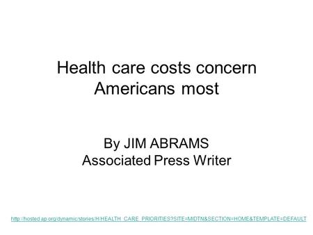 Health care costs concern Americans most By JIM ABRAMS Associated Press Writer