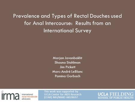 Prevalence and Types of Rectal Douches used for Anal Intercourse: Results from an International Survey Marjan Javanbakht Shauna Stahlman Jim Pickett Marc-André.