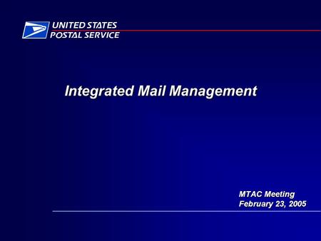 MTAC Meeting February 23, 2005 Integrated Mail Management.