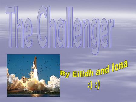 Facts  The Challenger was launched on January 28 th 1986  There was 7 people on the mission, Mike Smith, Ron McNair, Ellison Onizuka, Christa McAuliffe,